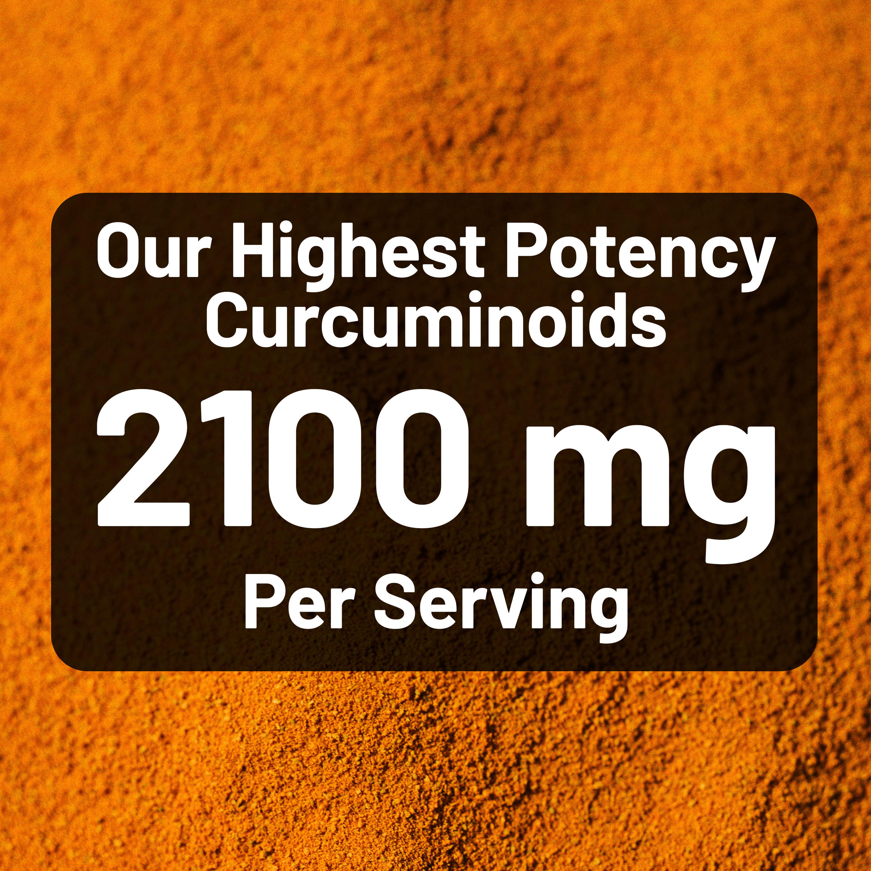 Text on an orange background indicating 'Our Highest Potency Curcuminoids 2100 mg Per Serving'.